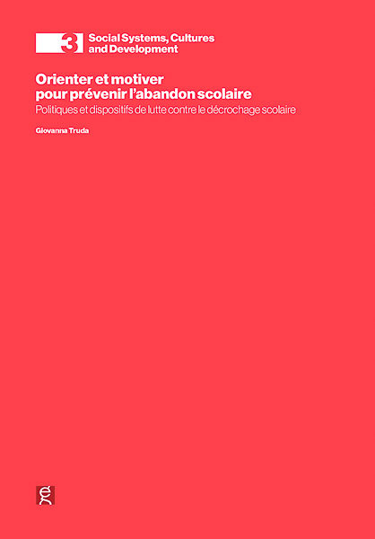 Orienter et motiver pour prévenir l’abandon scolaire. Politiques et dispositifs de lutte contre le décrochage scolaire