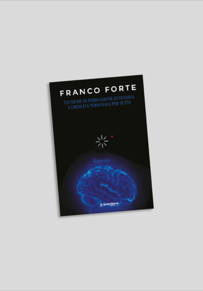 Franco Forte - Tecniche di persuasione di vendita e crescita personale per tutti