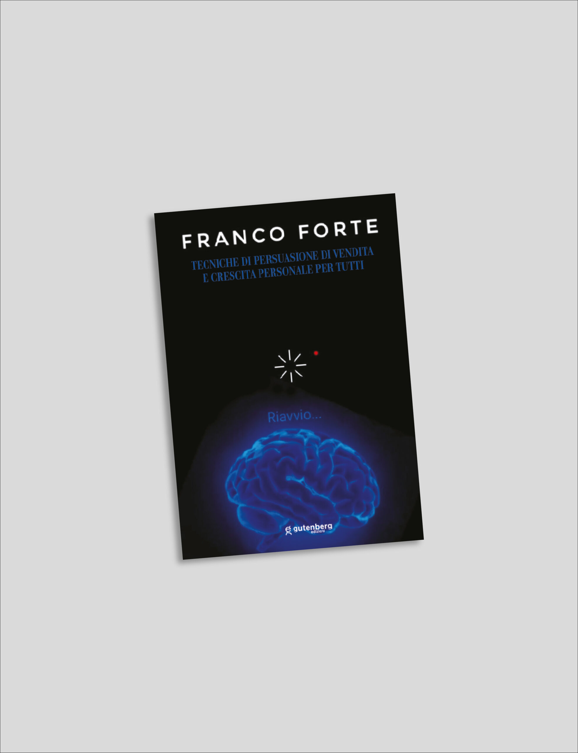Franco Forte - Tecniche di persuasione di vendita e crescita personale per tutti