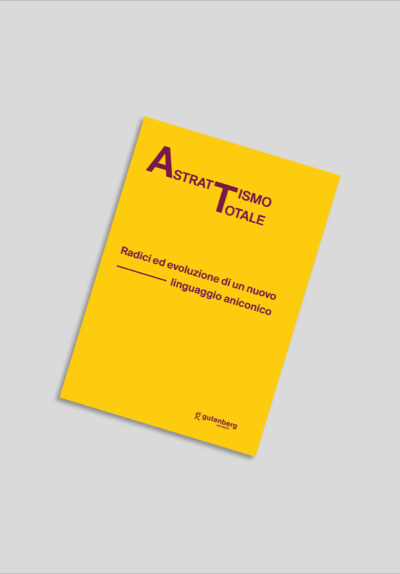 ASTRATTISMO TOTALE - Radici ed evoluzione di un nuovo linguaggio aniconico