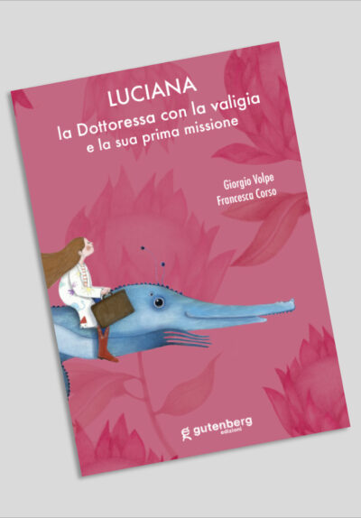 Luciana la dottoressa con la valigia e la sua prima missione - G. Volpe, F. Corso