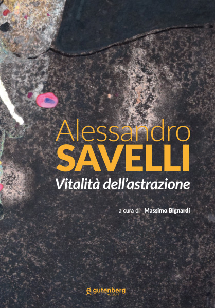Alessandro Savelli - La vitalità dell'astrazione