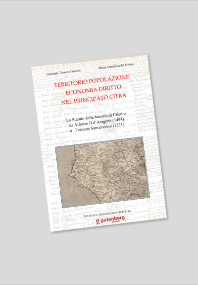 Lo Statuto della baronia di Cilento da Alfonso II d’Aragona (1494) a Ferrante Sanseverino (1531) - Giuseppe Tesauro Falivene, Maria Antonietta del Grosso