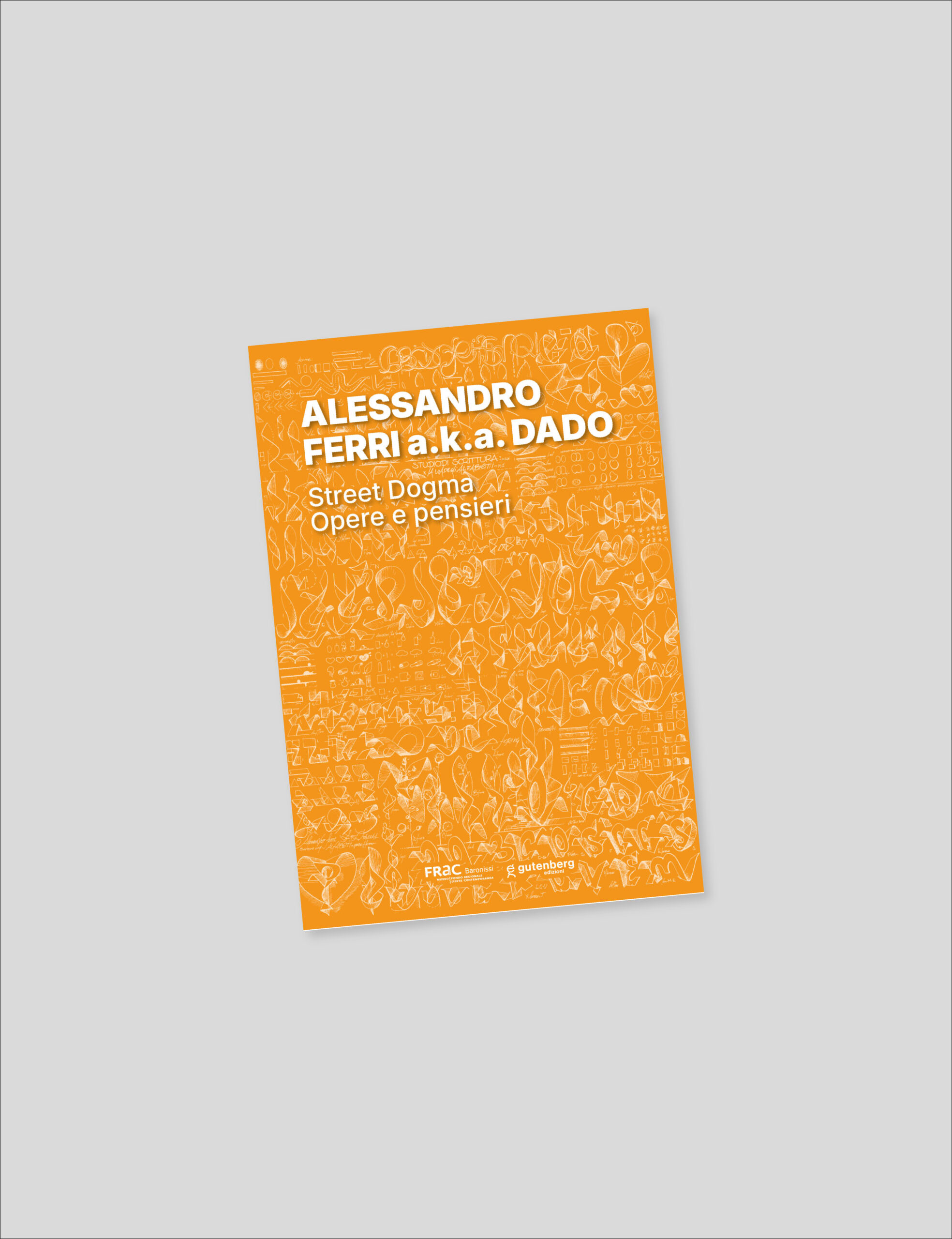 ALESSANDRO FERRI a.k.a DADO. Street Dogma. Opere e pensieri (a cura di P. Ruocco)